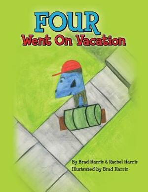 Four Went On Vacation by Brad Harris, Rachel Harris