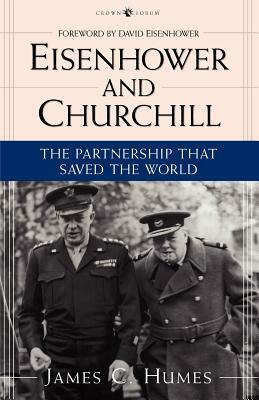Eisenhower and Churchill: The Partnership That Saved the World by James C. Humes