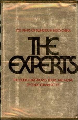 The Experts: 100 Years of Blunder in Indo-China by Clyde Edwin Pettit