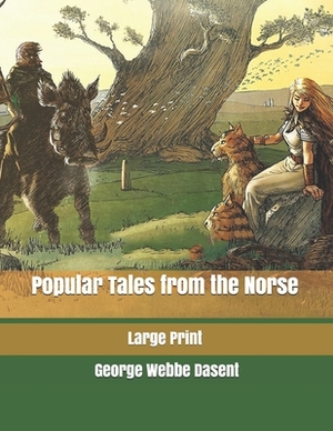 Popular Tales from the Norse: Large Print by George Webbe Dasent