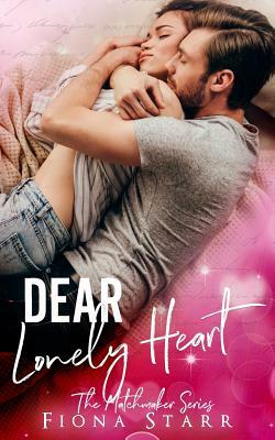 Dear Lonely Heart: The Matchmaker Series by Fiona Starr