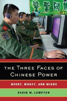 The Three Faces of Chinese Power: Might, Money, and Minds by David M. Lampton