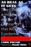 As Real As It Gets: The Life of a Hospital at the Center of the AIDS Epidemic by Carol Pogash, Randy Shilts