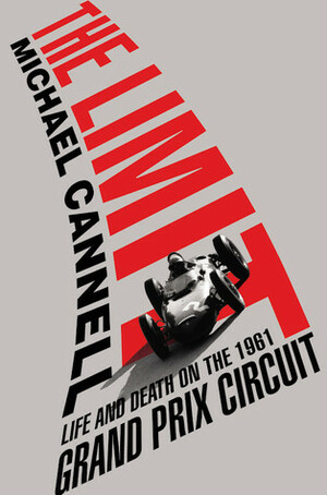 The Limit: Life and Death on the 1961 Grand Prix Circuit by Michael Cannell