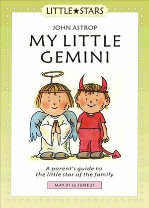 My Little Gemini: A Parent's Guide to the Little Star of the Family by John Astrop