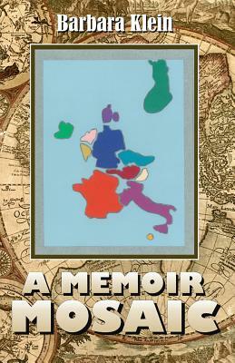 A Memoir Mosaic: The Europe of My Heart by Barbara Klein