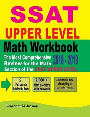 SSAT Upper Level Math Workbook 2018 - 2019: The Most Comprehensive Review for the Math Section of the SSAT Upper Level Test by Reza Nazari, Ava Ross