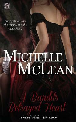 A Bandit's Betrayed Heart by Michelle McLean