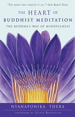 Heart of Buddhist Meditation: The Buddha's Way of Mindfulness by Nyanaponika Thera