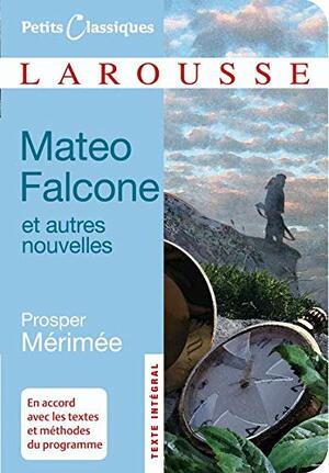 Mateo Falcone Et Autres Nouvelles by Prosper Mérimée
