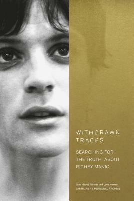 Withdrawn Traces: Searching for the Truth about Richey Manic, Foreword by Rachel Edwards by Leon Noakes, Sara Hawys Roberts
