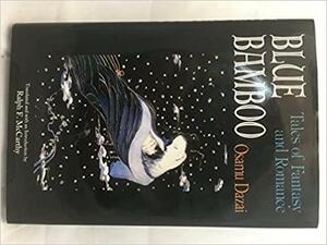 Blue Bamboo: Tales of Fantasy and Romance by Osamu Dazai