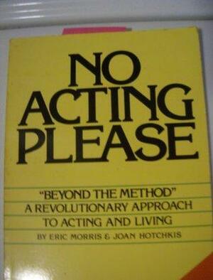 No Acting Please by Joan Hotchkis, Eric Morris