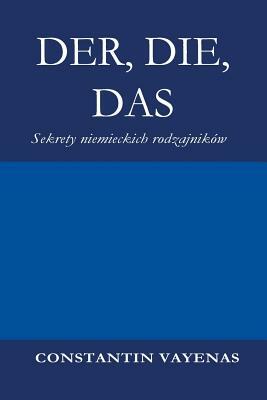 Der, Die, Das: Sekrety niemieckich rodzajników by Constantin Vayenas