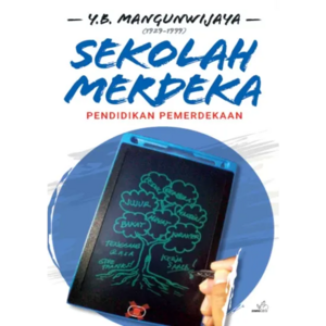 Y.B. Mangunwijaya (1929-1999): sekolah merdeka : pendidikan pemerdekaan by Y.B. Mangunwijaya