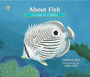 About Fish: A Guide for Children by Cathryn Sill