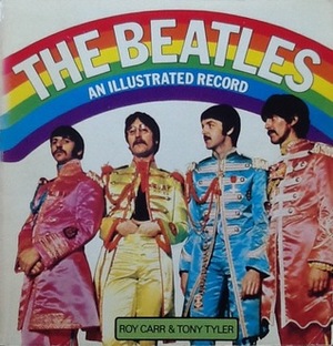 The Beatles: An Illustrated Record by Tony Tyler, Roy Carr