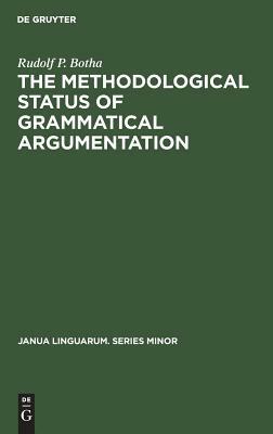 The Methodological Status of Grammatical Argumentation by Rudolf P. Botha