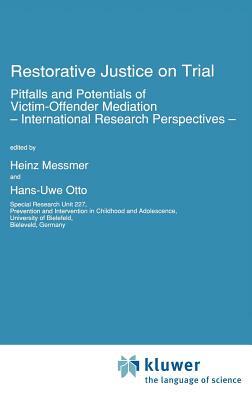 Restorative Justice on Trial: Pitfalls and Potentials of Victim-Offender Mediation -- International Research Perspectives -- by 