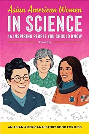 Asian American Women in Science: An Asian American History Book for Kids by Tina Cho