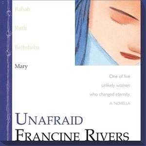 Unafraid: Mary by Francine Rivers