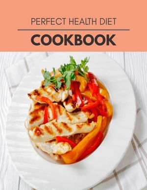 Perfect Health Diet Cookbook: Easy and Delicious for Weight Loss Fast, Healthy Living, Reset your Metabolism - Eat Clean, Stay Lean with Real Foods by Joan Howard