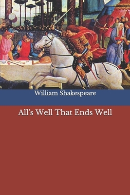 All's Well That Ends Well by William Shakespeare