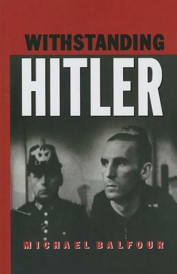 Withstanding Hitler by Michael Balfour