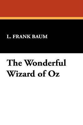 The Wonderful Wizard of Oz by L. Frank Baum