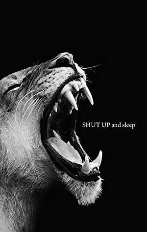 SHUT UP and sleep by Anil, Anil