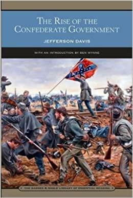 The Rise of the Confederate Government by Jefferson Davis