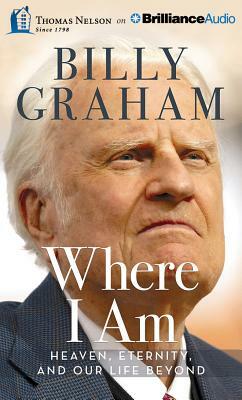 Where I Am: Heaven, Eternity, and Our Life Beyond by Billy Graham