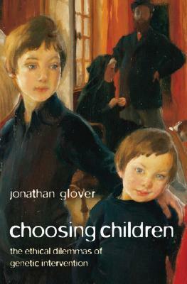 Choosing Children: Genes, Disability, and Design by Jonathan Glover