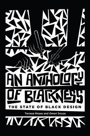 An Anthology of Blackness: The State of Black Design by Terresa Moses, Omari Souza