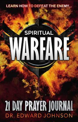 Spiritual Warfare: 21 Day Prayer Journal by Edward Johnson