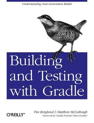 Building and Testing with Gradle: Understanding Next-Generation Builds by Matthew McCullough, Tim Berglund