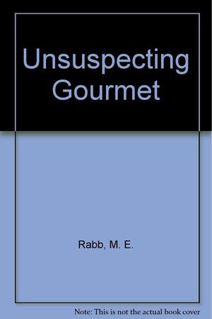 Unsuspecting Gourmet by M.E. Rabb