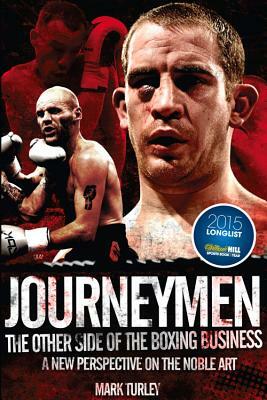 Journeymen: The Other Side of the Boxing Business, a New Perspective on the Noble Art by Mark Turley