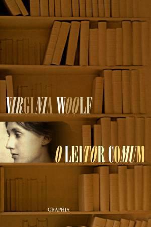 O Leitor Comum by Virginia Woolf, Luciana Viégas