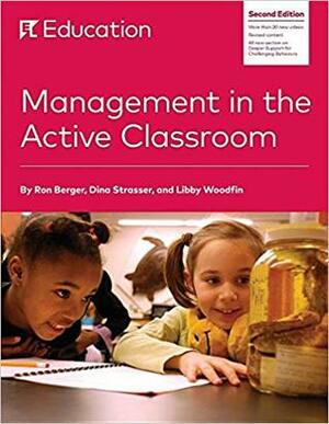Management in the Active Classroom by Ron Berger, Libby Woodfin, Dina Strasser