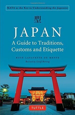 Japan: A Guide to Traditions, Customs and Etiquette: Kata as the Key to Understanding the Japanese by Boyé Lafayette de Mente, Geoff Botting