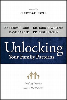 Unlocking Your Family Patterns: Finding Freedom from a Hurtful Past by Earl Henslin, John Townsend, Dave Carder