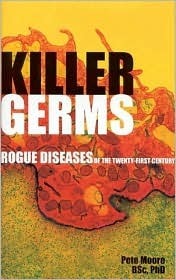 Killer Germs: Rogue Diseases of the Twenty-First Century by Pete Moore