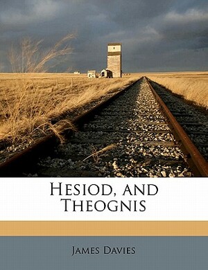 Hesiod, and Theognis by James Davies