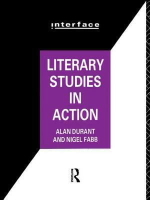 Literary Studies in Action by Nigel Fabb, Alan Durant