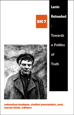 Lenin Reloaded: Toward a Politics of Truth, Sic VII by Slavoj Žižek, Sebastian Budgen, Stathis Kouvelakis