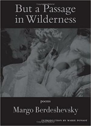 But a Passage in Wilderness by Margo Berdeshevsky