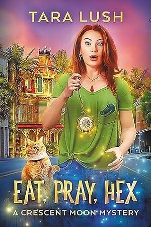 Eat, Pray, Hex by Tara Lush