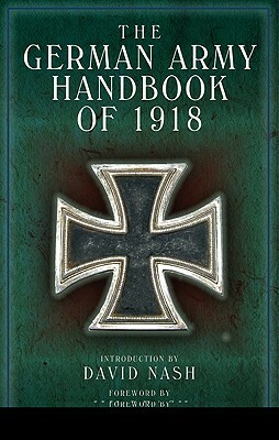 The German Army Handbook of 1918 by David Nash