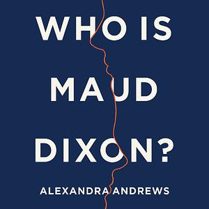 Who Is Maud Dixon? by Alexandra Andrews